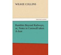 Wilkie Collins Rambles Beyond Railways, or, Notes in Cornwall taken (Tascabile)