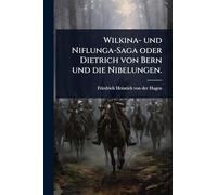 Wilkina- und Niflunga-Saga oder Dietrich von Bern und die Nibelungen.