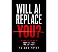 Will AI Replace You?: What to Do Now Before Your Job Changes