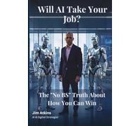 Will AI Take Your Job?: The "No BS" Truth About How You Can Win