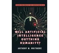 WILL ARTIFICIAL INTELLIGENCE OUTTHINK HUMANITY?: Inside the Mind of the ‘Godfather of AI’: How Power, Control, and Evolution Will Shape Our Future