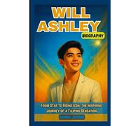 WILL ASHLEY BIOGRAPHY: From Star to Rising Icon. The Inspiring Journey of a Filipino Sensation