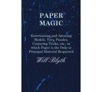 Will Blyth Paper Magic - Entertaining and Amusing Models, Toys, Puzz (Tascabile)