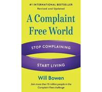 Will Bowen A Complaint Free World, Revised and Updated (Tascabile)