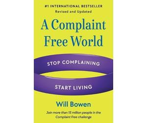 Will Bowen A Complaint Free World, Revised and Updated (Tascabile)