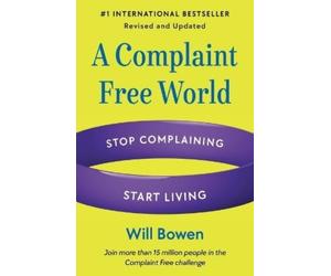 Will Bowen A Complaint Free World, Revised and Updated (Tascabile)