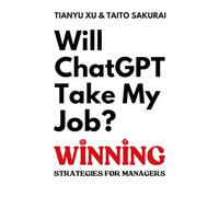 Will ChatGPT Take My Job: Winning Strategies for Managers