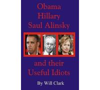 Will Clark Obama, Hillary, Saul Alinsky and Their Useful Idiots (Tascabile)