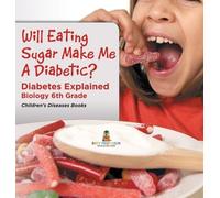 Will Eating Sugar Make Me A Diabetic? Diabetes Explained - Bi (Copertina rigida)