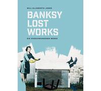 Will Elsworth-J BANKSY - Lost Works: Die verschwundenen Werke (Copertina rigida)