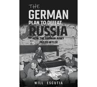 Will Escutia The German Plan to Defeat Russia (Tascabile)