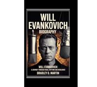 WILL EVANKOVICH BIOGRAPHY: Will Evankovich: A Journey Through Rock, Rhythm and Resilience