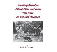 Will F Evans Hunting Grizzlys, Black Bear and Lions "Big-Time" on th (Tascabile)