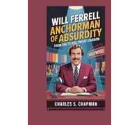 WILL FERRELL:Anchorman of Absurdity: From SNL to Hollywood Stardom