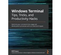 Windows Terminal Tips, Tricks, and Productivity Hacks: Optimize your command-line usage and development processes with pro-level techniques