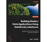 Building Modern Data Applications Using Databricks Lakehouse: Develop, optimize, and monitor data pipelines on Databricks