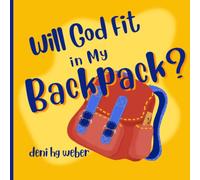 Will God Fit in My Backpack?: A Read-Aloud Picture Book
