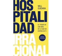 Will Guidara Hospitalidad Irracional: El Poder de Dar Más de Lo Que (Tascabile)