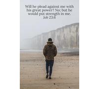 Will he plead against me with his great power? No; but he would put strength in me. Job 23:6 - Daily Journal