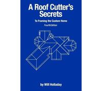 A Roof Cutter's Secrets to Framing the Custom Home by Holladay, Will