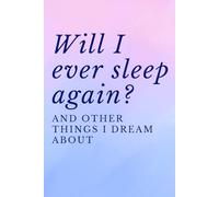 Will I Ever Sleep Again? And Other Things I Dream About: A Funny Gift for Sleep-Deprived Moms to Scribble in at 2am
