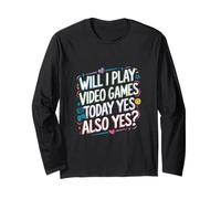 Will I Play Video Games Today Yes Also Yes --- Maglia a Manica