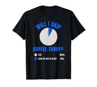 Will I Skip Coffee Today Funny Coffee Lover Torta Grafico Umorismo Maglietta