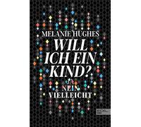 Will ich ein Kind?: Ja - Nein - Vielleicht