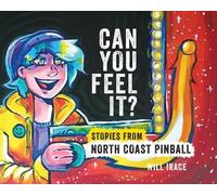 Will Irace Can You Feel It? Stories from North Coast Pinball (Tascabile)
