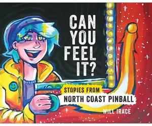 Will Irace Can You Feel It? Stories from North Coast Pinball (Tascabile)