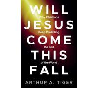 Will Jesus Come This Fall: Why Christians Keep Predicting the End of the World