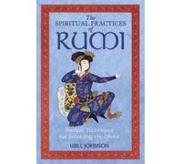 The Spiritual Practices of Rumi: Radical Techniques for Beholding the Divine