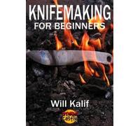 Will Kalif Knifemaking for Beginners (Tascabile)