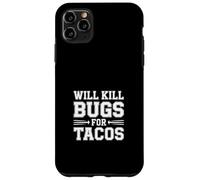 Will Kill Bugs For Tacos Voglie di sterminatore |- Custodia per iPhone 11 Pro Max