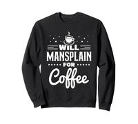 Will Mansplain per Il caffè Mansplainer Dire Mansplaining Felpa