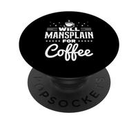 Will Mansplain Per Il Caffè Mansplainer Dire Mansplaining PopSockets PopGrip Adesivo