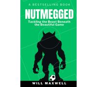 Will Maxwell NUTMEGGED: Tackling the Beast Beneath the Beautiful Gam (Tascabile)