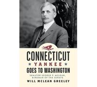 Will McLean Greeley A Connecticut Yankee Goes to Washington (Tascabile)