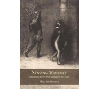 Will McMorran Sensing Violence: Reading with the Marquis de Sade (Tascabile)
