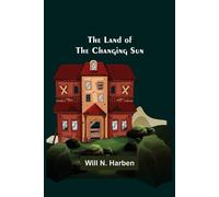 Will N Harben The Land of the Changing Sun (Tascabile)