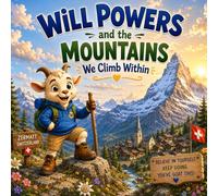 Will Powers and the Mountains We Climb Within: Punderful Stories For Children About Willpower and Courage
