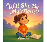 Will She Be My Mom?, About Blended Families, Love, and Children's Loyalty Conflicts