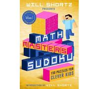 Will Shortz Presents Math Masters Sudoku: 150 Puzzles for Clever Kids