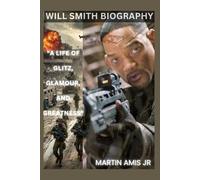 Will Smith Biography: A Life of Glitz, Glamour, and Greatness