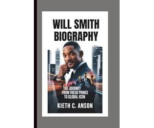 WILL SMITH BIOGRAPHY: The Journey from Fresh Prince to Global Icon