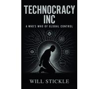 Will Stickle Technocracy Inc, A Who's Who of Global Control (Copertina rigida)