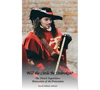 Will the Circle Be Unbroken?: The French Inquisition: Persecution of the Protestants