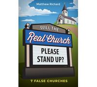 Will the Real Church Please Stand Up? 7 False Churches - Richard Matthew