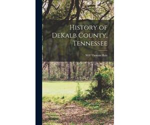 Will Thomas Hale History of DeKalb County, Tennessee (Copertina rigida)