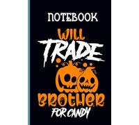 Will Trade Brother For Candy With Image Two Pumpkin On Black Background Gift For Everyone And Halloween Day: Notebook